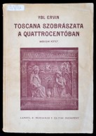 Ybl Ervin: Toscana Szobrászata A Quattrocentóban. 2. Köt. Bp., 1930, Lampel.... - Ohne Zuordnung