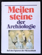 Meilesteine  Der Archäologie. Auf Den Spuren Der Menschheit. Szerk.: Hans Georg Niemeyer, Rudolf Pörtner.... - Non Classés