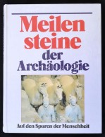 Meilesteine  Der Archäologie. Auf Den Spuren Der Menschheit. Szerk.: Hans Georg Niemeyer, Rudolf Pörtner.... - Ohne Zuordnung