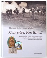 Hermann Attila - Szanyi Miklós: 'Csak ElÅ‘re, édes Fiam...' A Magyar Szent Korona... - Non Classificati