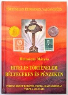 Helméczy Mátyás: Hiteles Történelem Bélyegeken és Pénzeken -... - Ohne Zuordnung