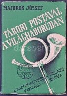 Majoros József: Tábori Postával A Világháborúban. Bp., 1937 - Sonstige & Ohne Zuordnung