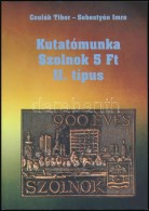 Csulák Tibor - Sebestyén Imre: Kutatómunka Szolnok 5Ft II. Típus (2016) - Autres & Non Classés