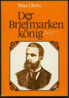 PHIL. LITERATUR Der Briefmarkenkönig - Der Lebensroman Philipp Arnold Von Ferraris, Peter J. Mohr, 79 Seiten - Philately And Postal History