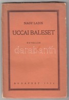 Nagy Lajos: Uccai Baleset. Novellák. Budapest, 1933, Radó Izor Nyomdai MÅ±intézete, 111 P.... - Sin Clasificación