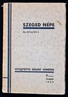 Szeged Népe. Új GyÅ±jtés I. GyÅ±jt.: Bálint Sándor. Szeged, 1933, Prometheus. A... - Sin Clasificación