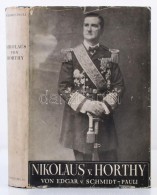 Schmidt-Pauli, Edgar Von: Nikolaus Von Horthy. Admiral, Volksheld Und Reichsverweser. Hamburg, 1942, I. P. Toth... - Unclassified