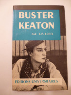 BUSTER KEATON Par Jean-Patrick LEBEL - Collection Classiques Du Cinéma - Editeurs UNIVERSITAIRES 1964 - Films