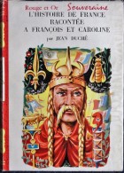 Jean Duché - L´ Histoire De France Racontée à François Et Caroline - Bibliothèque Rouge Et Or - ( 1959 ) . - Bibliotheque Rouge Et Or