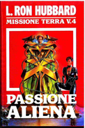 PASSIONE ALIENA MISSIONE TERRA V. 4 EDIZIONE EUROCLUB L. RON HUBBARD GIUGNO 1991 - Ciencia Ficción Y Fantasía