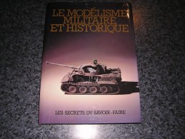 LE MODELISME MILITAIRE ET HISTORIQUE Modèles Réduits Figurines Empire Guerre Artillerie Blindés Char Décor Diorama - Modelbouw