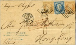 GC 2240 / N° 21 + 22 + 23 Càd MARSEILLE (12) Sur Lettre Insuffisamment Affranchie Pour Hong Kong... - 1862 Napoleone III