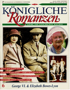 Königliche Romanzen : George VI. & Elizabeth Bowes-Lyon  -  Liebe, Die Geschichte Machte  -  Heft 6 - Biographien & Memoiren