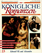 Königliche Romanzen : Edward VII. Und Alexandra  -  Liebe, Die Geschichte Machte  -  Heft 23 - Biografie & Memorie