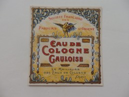 Etiquette De L'eau De Cologne Gauloise. Sté Française Des Parfums D'Orient. La Meilleure Eau De Cologne De Paris. - Etiquettes