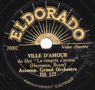 78 T. -  20 Cm - état  EX  - Accomp. Grand Orchestre - VILLE D'AMOUR - TANT QU'IL Y A DE L'AMOUR - 78 T - Discos Para Fonógrafos