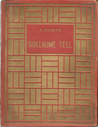 Livre Ancien Toilé: Guillaume Tell, A. Dumas 1948 + 1ère Ascension Du Mont-Blanc (Impressions De Voyage En Suisse) - 1901-1940