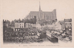 AMIENS (80) Cathédrale , Côté Nord . Le Marché Sur L'eau - Amiens