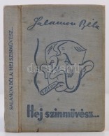 Salamon Béla: Hej SzínmÅ±vész!... Bp., 1939, SzerzÅ‘i Kiadás. ElsÅ‘ Kiadás!... - Non Classés