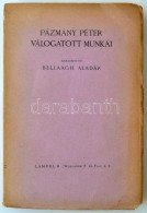 Pázmány Péter Válogatott Munkái. Szerkesztette: Bellaagh Aladár.... - Zonder Classificatie