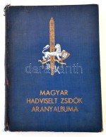 A Magyar Hadviselt Zsidók Aranyalbuma. Az 1914-1918-as Világháború... - Zonder Classificatie