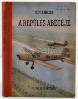 SzÅ±cs József: A Repülés ábécéje. Bp., 1954, Ifjúsági... - Ohne Zuordnung