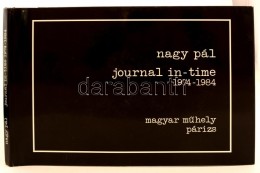 Nagy Pál: Journal In-time 1974-1984. Párizs, 1984, Magyar MÅ±hely. Kiadói Kemény... - Non Classés