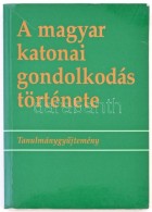 A Magyar Katonai Gondolkodás Története. TanulmánygyÅ±jtemény. Szerk.: Ács... - Non Classés