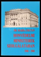 Dr. Makra Zoltán: Honvédelmi Miniszterek Szolgálatában - Végzetes... - Non Classés