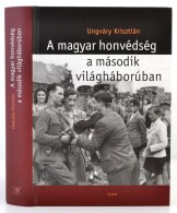 Ungváry Krisztián: A Magyar Honvédség A Második... - Non Classés