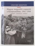 Ungváry Krisztián: Magyar Megszálló Csapatok A Szovjetunióban 1941-1944.... - Non Classés