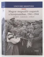 Ungváry Krisztián: Magyar Megszálló Csapatok A Szovjetunióban 1941-1944.... - Zonder Classificatie