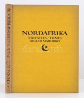 Nordafrika. Tripolis, Tunis, Algier, Marokko. Baukunst, Landschaft, Volksleben. Orbis Terrarum. Aufnahmen Von... - Unclassified