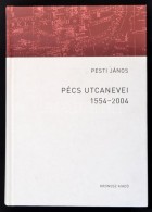 Pesti János: Pécs Utcanevei 1554-2004. Bp., 2013, Kronosz Kiadó. Kiadói... - Zonder Classificatie