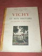 VICHY / 1947 /  SON HISTOIRE DES ORIGINES A NOS JOURS /  43 GRAVURES + ILLUSTRATIONS / PAR MAURICE CONSANTIN WEYER - Auvergne