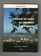 VIANA DO CASTELO -MONOGRAFIAS - "A CIDADE DE VIANA NO PRESENTE E NO PASSADO" ( Autor - Artur Coutinho - 1986) - Alte Bücher