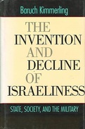 The Invention And Decline Of Israeliness: State, Society, And The Military By Kimmerling, Baruch (ISBN 9780520229686) - Medio Oriente