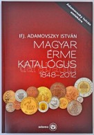 Adamovszky István: Magyar Érme Katalógus 1848-2012. Adamo, Budapest, 2012. Harmadik... - Non Classés