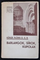 Dr. Kühár Flóris: Barlangok, Sírok, Kupolák. Magyar... - Non Classés