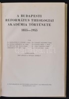 A Budapesti Református Theologiai Akadémia Története 1855-1955. Bp., 1955,... - Non Classés