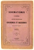 Schematismus Cleri Archi-DIoecesis Colocensis Et Bacsiensis. Colocae (Kalocsa), 1875, Malatin Et Helmeyer.... - Non Classés