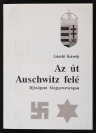 László Károly: Az út Auschwitz Felé. Ifjúságom... - Sin Clasificación
