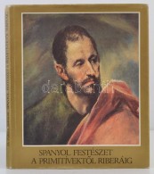H. Takács Mariann: Spanyol Festészet A PrimitívektÅ‘l Riberáig. Bp., 1966, Corvina.... - Non Classés