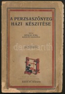 Dóczi Pál: A PerzsaszÅ‘nyeg Házi Készítése. Bp., 1930, Manus Rt., 125+2... - Non Classés