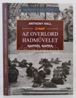 Anthony Hall: D-nap, Az Overlord HadmÅ±velet Napról Napra. Debrecen,  2004, Hajja és Fiai... - Zonder Classificatie