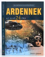 David Jordan: Ardennek. Az ElsÅ‘ 24 óra. 2004, Hajja és Fiai Könyvkiadó. Kiadói... - Zonder Classificatie