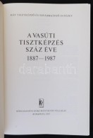 A Vasúti Tisztképzés Száz éve 1887-1987. MÁV TisztképzÅ‘ és... - Non Classés