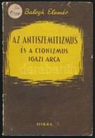 Balogh Elemér: Az Antiszemitizmus és A Cionizmus Igazi Arca. Bp., 1955, Szikra. Kiadói... - Non Classés