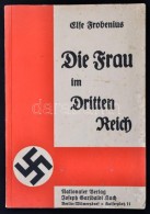 Else Frobenius: Die Frau Im Dritten Reich. Eine Schrift Für Das Deutsche Volk. Berlin-Wilmersdorf, [1933],... - Non Classés