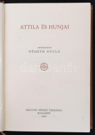 Attila és Hunjai. Szerk.: Németh Gyula. Budapest, 1940, Magyar Szemle Társaság, 330... - Non Classés